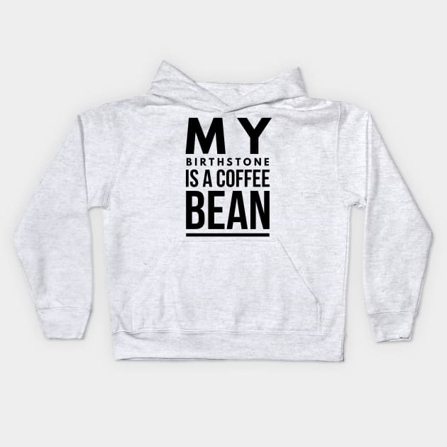 my birthstone is a coffee bean Kids Hoodie by GMAT